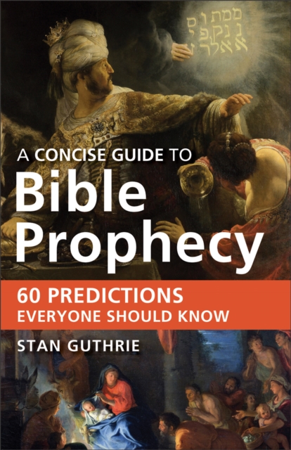 A Concise Guide to Bible Prophecy : 60 Predictions Everyone Should Know, EPUB eBook