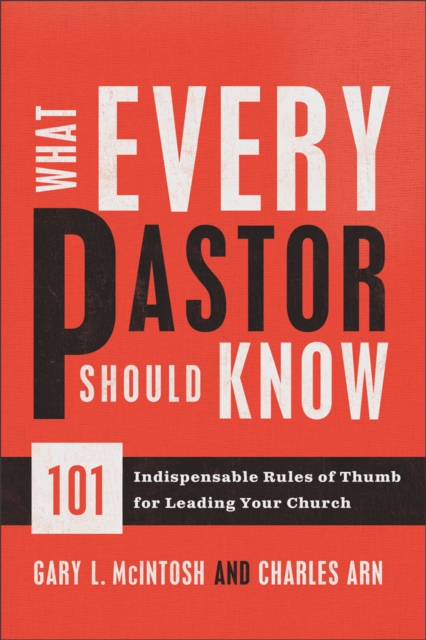 What Every Pastor Should Know : 101 Indispensable Rules of Thumb for Leading Your Church, EPUB eBook