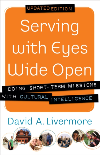 Serving with Eyes Wide Open : Doing Short-Term Missions with Cultural Intelligence, EPUB eBook