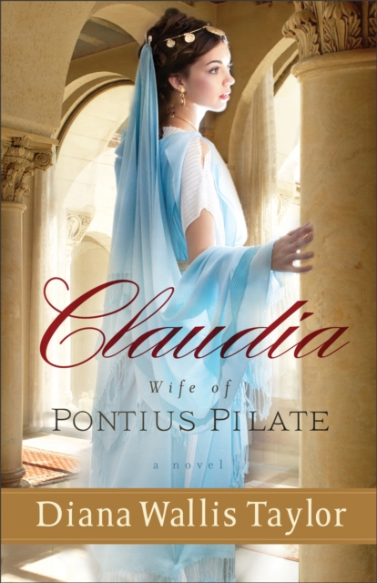 Claudia, Wife of Pontius Pilate : A Novel, EPUB eBook