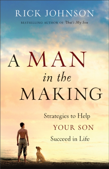 A Man in the Making : Strategies to Help Your Son Succeed in Life, EPUB eBook
