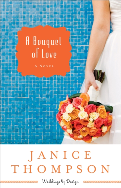 A Bouquet of Love (Weddings by Design Book #4) : A Novel, EPUB eBook