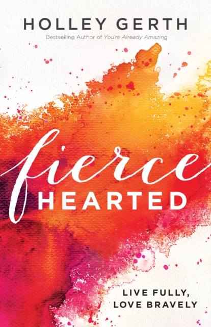 Fiercehearted : Live Fully, Love Bravely, EPUB eBook