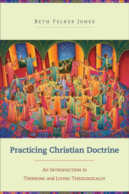 Practicing Christian Doctrine : An Introduction to Thinking and Living Theologically, EPUB eBook