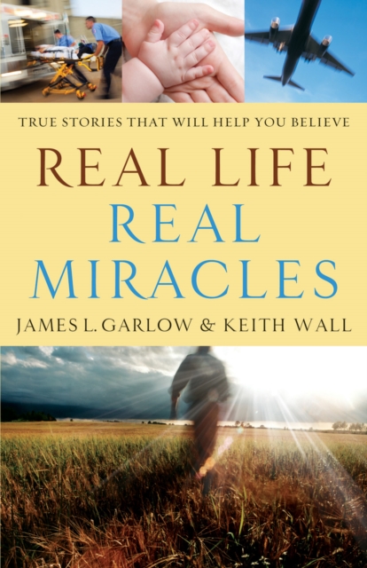 Real Life, Real Miracles : True Stories That Will Help You Believe, EPUB eBook
