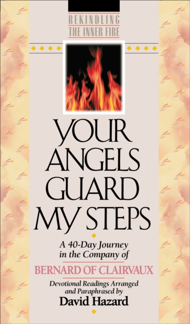Your Angels Guard My Steps (Rekindling the Inner Fire Book #10) : A 40-Day Journey in the Company of Bernard of Clairvaux, EPUB eBook