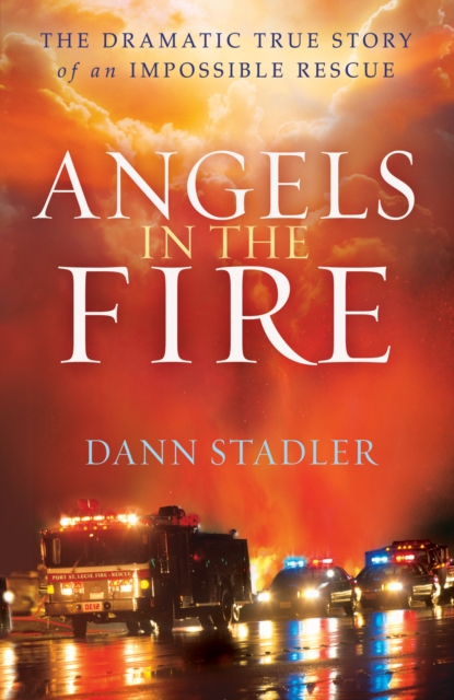 Angels in the Fire : The Dramatic True Story of an Impossible Rescue, EPUB eBook