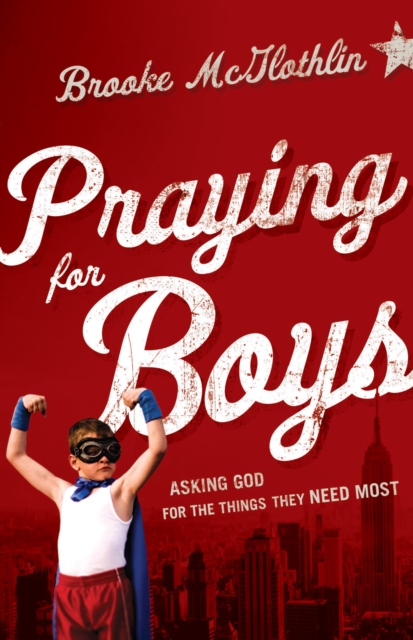 Praying for Boys : Asking God for the Things They Need Most, EPUB eBook