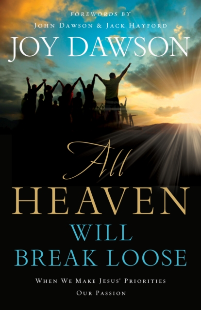All Heaven Will Break Loose : When We Make Jesus' Priorities Our Passion, EPUB eBook