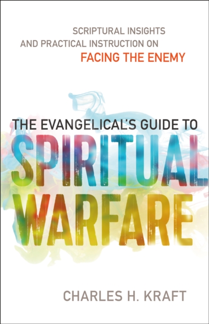 The Evangelical's Guide to Spiritual Warfare : Practical Instruction and Scriptural Insights on Facing the Enemy, EPUB eBook