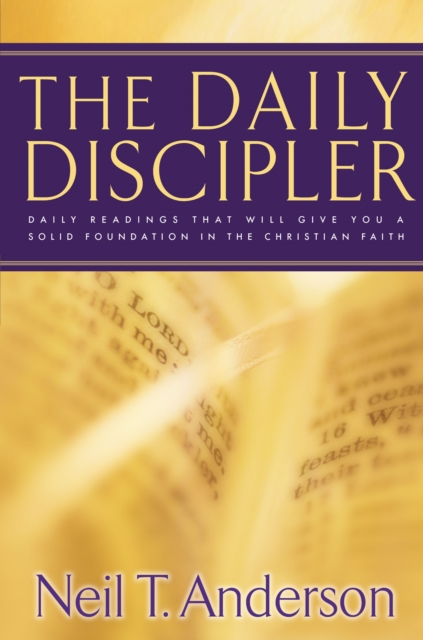 The Daily Discipler : Daily Readings That Will Give You A Solid Foundation in the Christian Faith, EPUB eBook