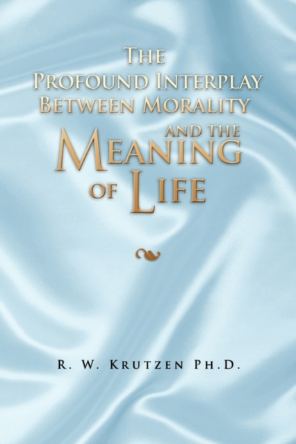 The Profound Interplay Between Morality and the Meaning of Life, Paperback / softback Book