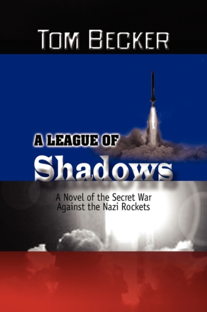 A League of Shadows : A Novel of the Secret War Against the Nazi Rockets, Paperback / softback Book