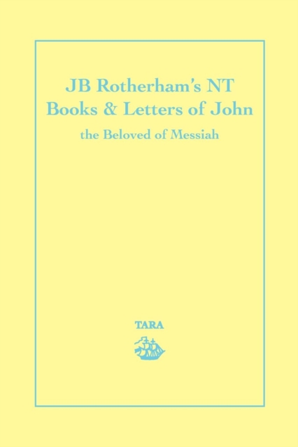 Jb Rotherham's NT Book & Letters of John : The Beloved of Messiah, Paperback / softback Book