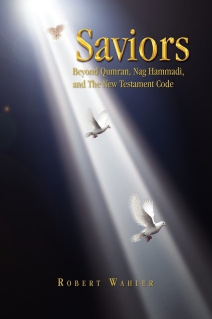 The Bible Says 'Saviors' - Obadiah 1 : 21: The New Testament Coverup of Saviors John the Baptist and James the Just, Hardback Book