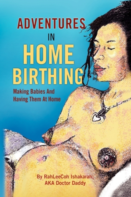 Adventures in Home Birthing, Hardback Book