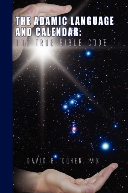 The Adamic Language and Calendar : The True Bible Code, Paperback / softback Book
