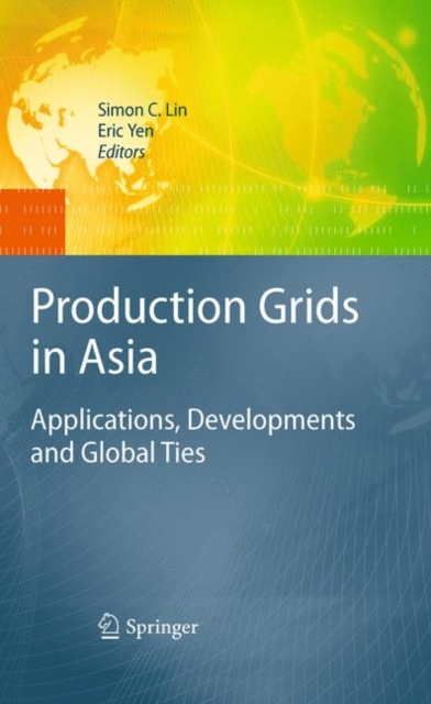 Production Grids in Asia : Applications, Developments and Global Ties, Hardback Book