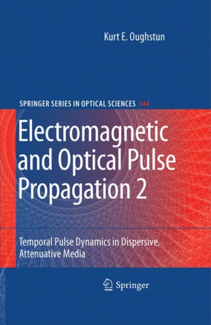 Electromagnetic and Optical Pulse Propagation 2 : Temporal Pulse Dynamics in Dispersive, Attenuative Media, Hardback Book