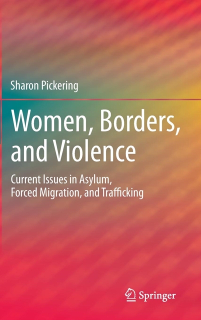 Women, Borders, and Violence : Current Issues in Asylum, Forced Migration, and Trafficking, Hardback Book