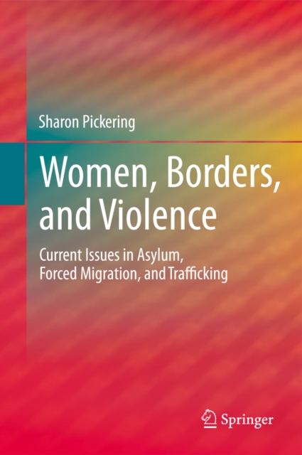 Women, Borders, and Violence : Current Issues in Asylum, Forced Migration, and Trafficking, PDF eBook