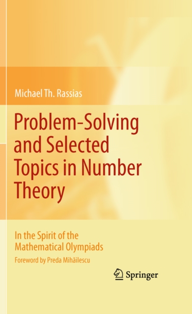 Problem-Solving and Selected Topics in Number Theory : In the Spirit of the Mathematical Olympiads, PDF eBook