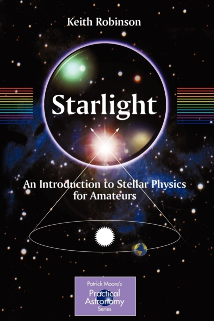 Starlight : An Introduction to Stellar Physics for Amateurs, Paperback / softback Book