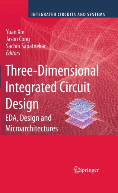 Three-Dimensional Integrated Circuit Design : EDA, Design and Microarchitectures, PDF eBook