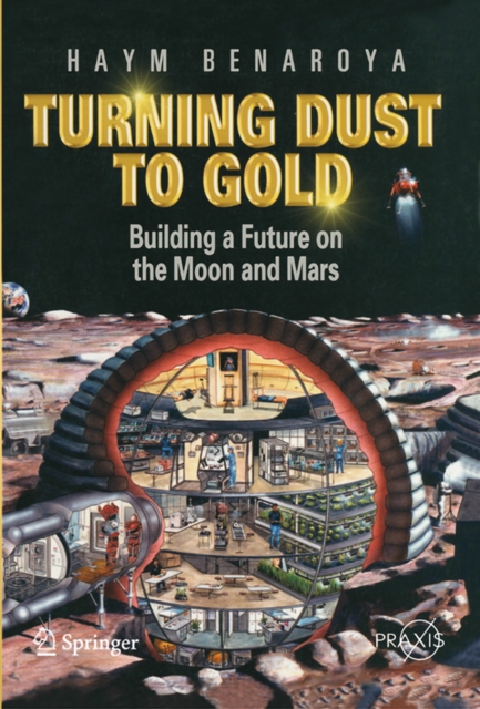 Turning Dust to Gold : Building a Future on the Moon and Mars, PDF eBook