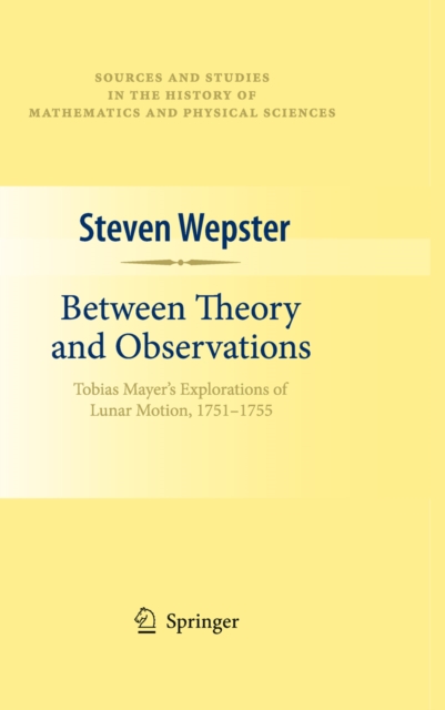 Between Theory and Observations : Tobias Mayer's Explorations of Lunar Motion, 1751-1755, PDF eBook