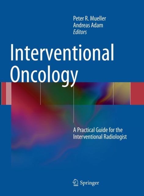 Interventional Oncology : A Practical Guide for the Interventional Radiologist, Hardback Book