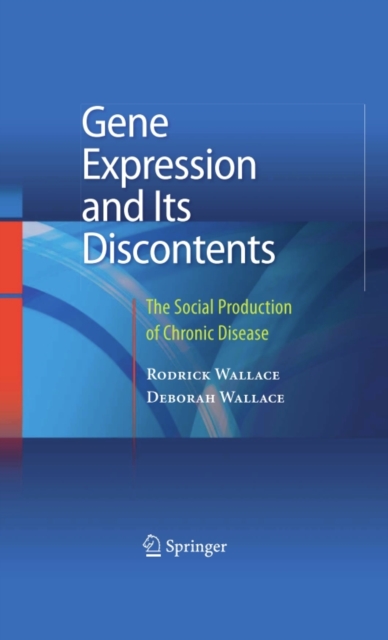 Gene Expression and Its Discontents : The Social Production of Chronic Disease, PDF eBook