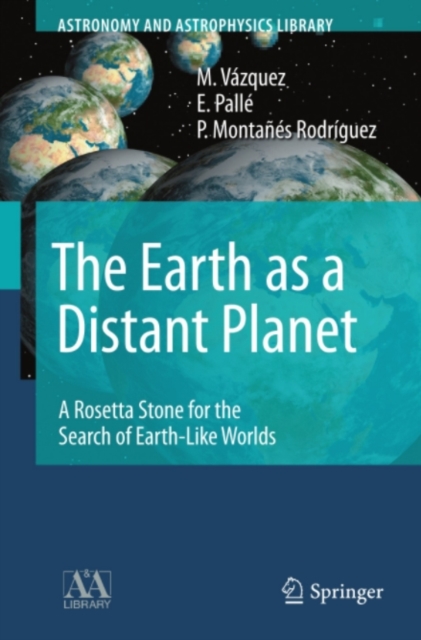 The Earth as a Distant Planet : A Rosetta Stone for the Search of Earth-Like Worlds, PDF eBook