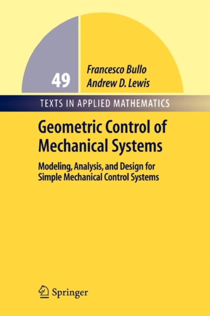 Geometric Control of Mechanical Systems : Modeling, Analysis, and Design for Simple Mechanical Control Systems, Paperback / softback Book