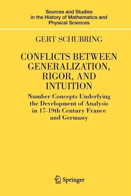 Conflicts Between Generalization, Rigor, and Intuition : Number Concepts Underlying the Development of Analysis in 17th-19th Century France and Germany, Paperback / softback Book
