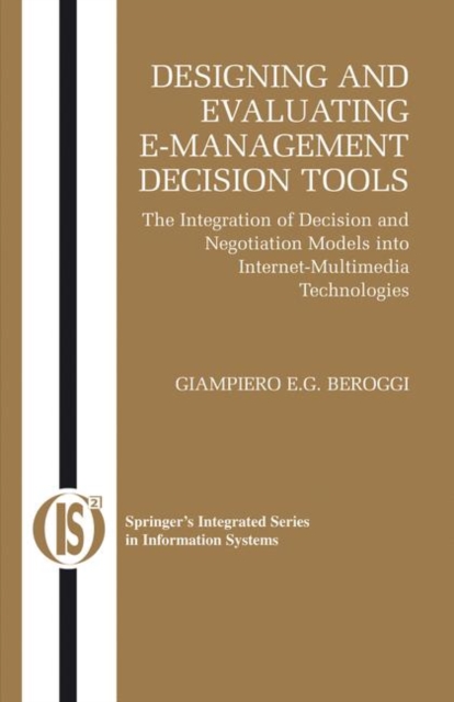 Designing and Evaluating E-Management Decision Tools : The Integration of Decision and Negotiation Models into Internet-Multimedia Technologies, Paperback / softback Book