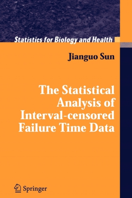 The Statistical Analysis of Interval-censored Failure Time Data, Paperback / softback Book