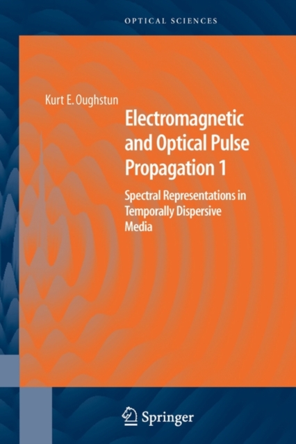 Electromagnetic and Optical Pulse Propagation 1 : Spectral Representations in Temporally Dispersive Media, Paperback / softback Book