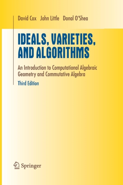 Ideals, Varieties, and Algorithms : An Introduction to Computational Algebraic Geometry and Commutative Algebra, Paperback / softback Book