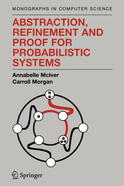 Abstraction, Refinement and Proof for Probabilistic Systems, Paperback / softback Book