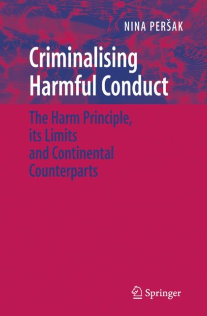Criminalising Harmful Conduct : The Harm Principle, its Limits and Continental Counterparts, Paperback / softback Book