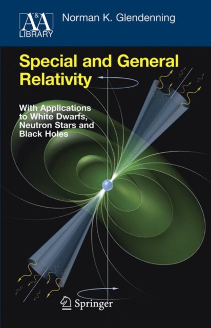 Special and General Relativity : With Applications to White Dwarfs, Neutron Stars and Black Holes, Paperback / softback Book