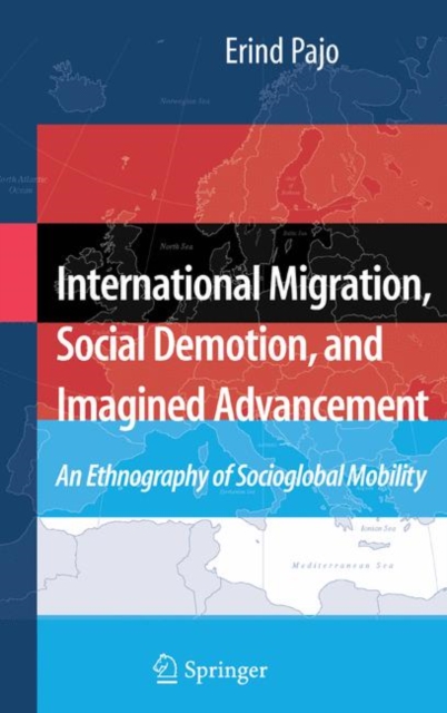 International Migration, Social Demotion, and Imagined Advancement : An Ethnography of Socioglobal Mobility, Paperback / softback Book