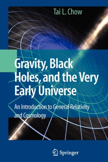 Gravity, Black Holes, and the Very Early Universe : An Introduction to General Relativity and Cosmology, Paperback / softback Book