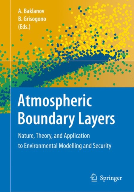 Atmospheric Boundary Layers : Nature, Theory, and Application to Environmental Modelling and Security, Paperback / softback Book
