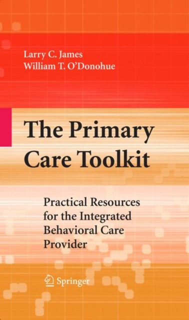 The Primary Care Toolkit : Practical Resources for the Integrated Behavioral Care Provider, Paperback / softback Book