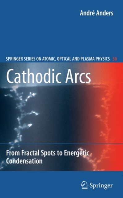 Cathodic Arcs : From Fractal Spots to Energetic Condensation, Paperback / softback Book