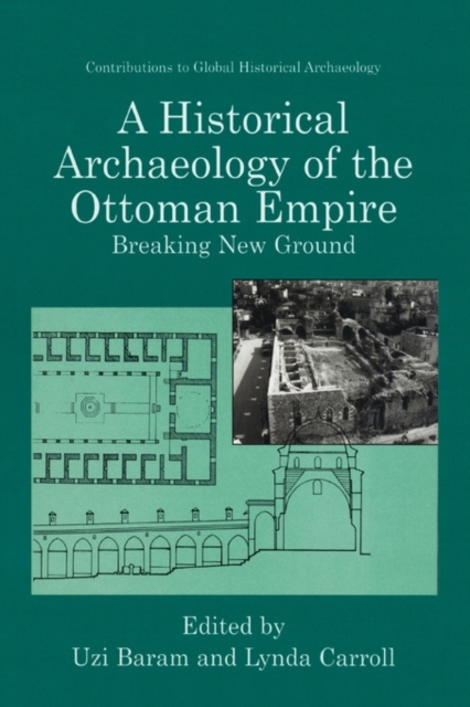 A Historical Archaeology of the Ottoman Empire : Breaking New Ground, Paperback / softback Book