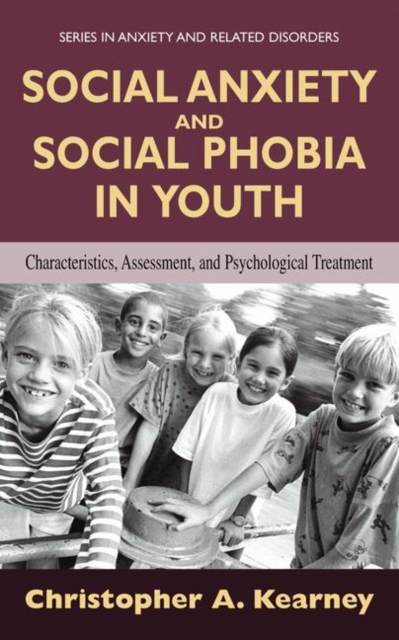 Social Anxiety and Social Phobia in Youth : Characteristics, Assessment, and Psychological Treatment, Paperback / softback Book