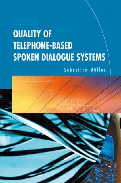 Quality of Telephone-Based Spoken Dialogue Systems, Paperback / softback Book